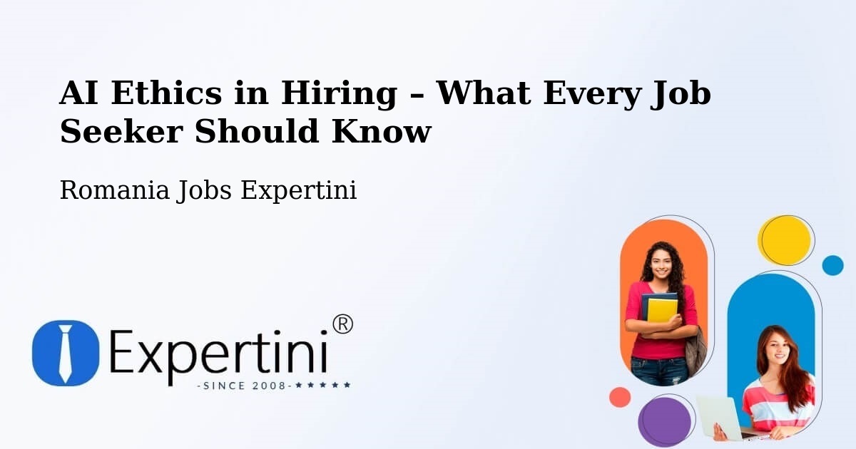 AI Ethics in Recruitment & Hiring – Şeica Mică - Şeica Mică, Romania Jobs Expertini