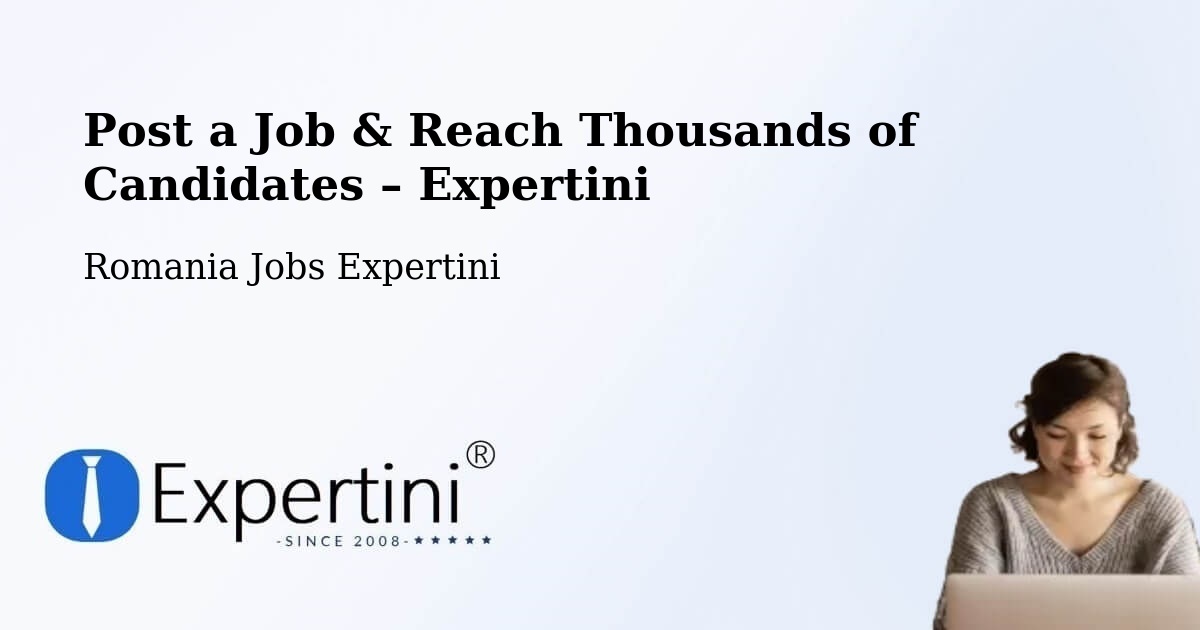 Post a Job in Şeica Mică – Hire the Right Talent - Şeica Mică, Romania Jobs Expertini