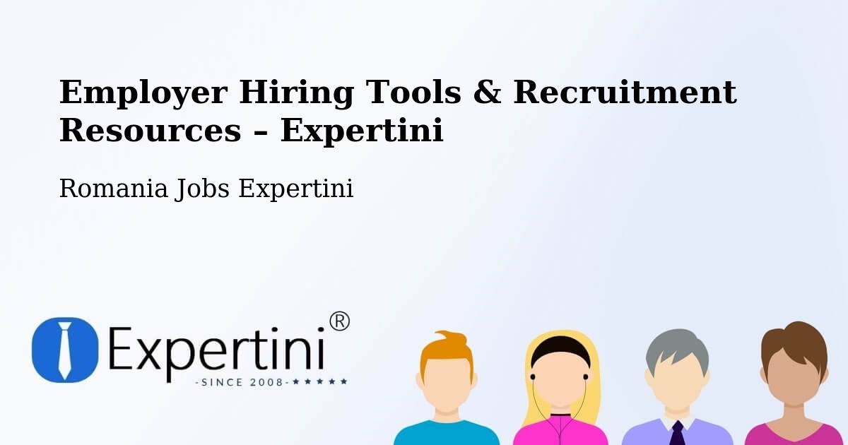 Employer Hiring Tools & Recruitment Resources – Şeica Mică - Şeica Mică, Romania Jobs Expertini