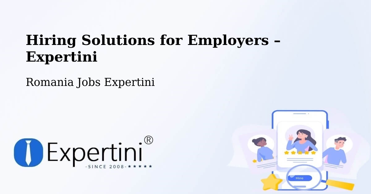Hiring Solutions for Employers in Şeica Mică - Şeica Mică, Romania Jobs Expertini