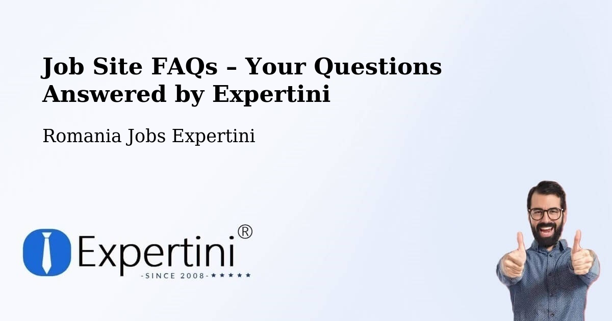 Job Site FAQs – Frequently Asked Questions – Şeica Mică - Şeica Mică, Romania Jobs Expertini