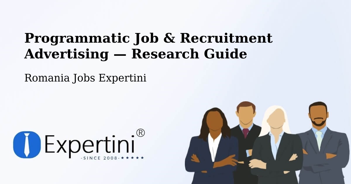 Programmatic Job & Recruitment Advertising — Research Guide – Şeica Mică
