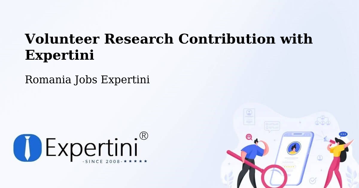 Volunteer Research Contribution Program – Şeica Mică - Romania Jobs Expertini